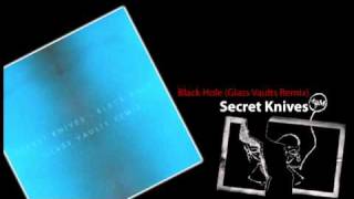 Secret Knives - Black Hole (Glass Vaults Remix)