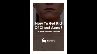 How To Get Rid Of Chest Acne?