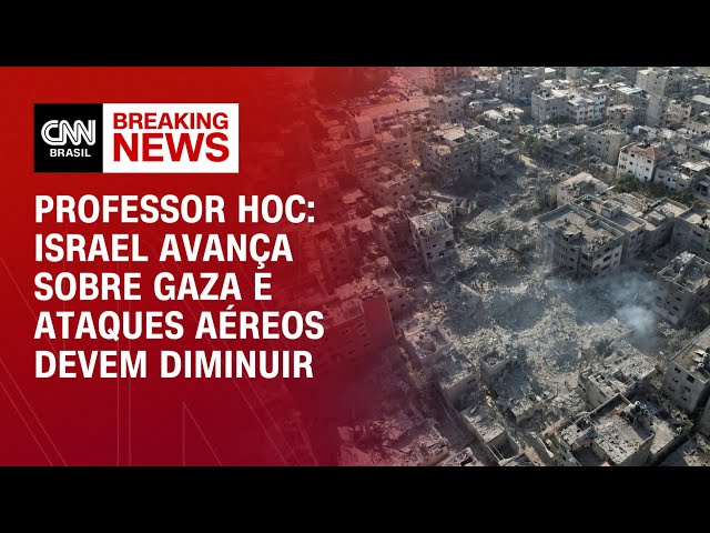 Professor HOC: Israel avança sobre Gaza e ataques aéreos devem diminuir |  Horário nobre da CNN