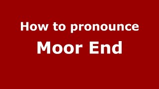 How to pronounce Moor End
