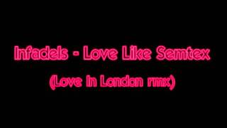 Infadels - Love Like Semtex (Love In London remix)