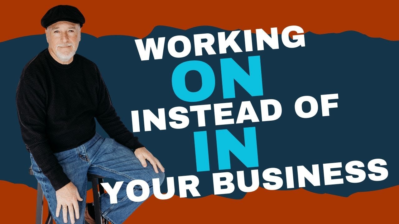 Work ON Your Business and Not IN Your Business