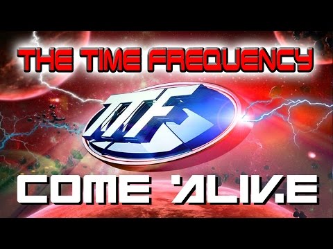 TTF - The Time Frequency - Come Alive