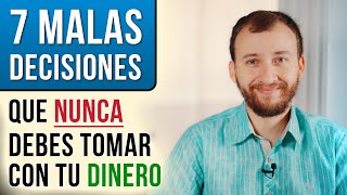 Video: 7 Malas Decisiones Que NUNCA Debes Tomar Con Tu Dinero