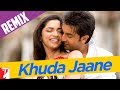 Remix Song - Khuda Jaane - Bachna Ae Haseeno ...