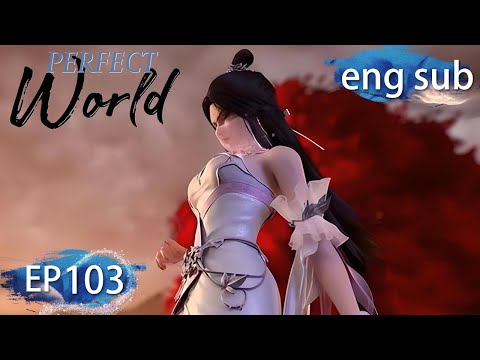 [Eng Sub] Perfect World EP103