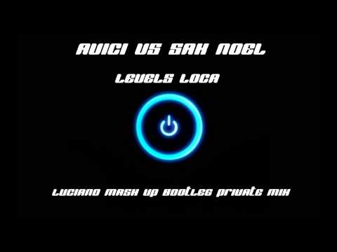 Avici vs.Sak Noel - Levels Loca ( Luciano Mash Up Bootleg Private Mix )