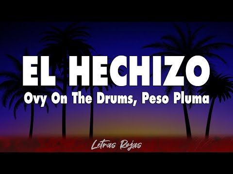 Ovy On The Drums, Peso Pluma - EL HECHIZO (Letra)