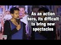 As An Action Hero Its Difficult To Bring New Spectacles Tiger Shroff
