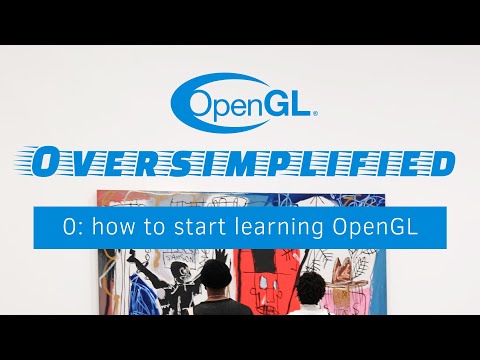 OpenGL Oversimplified 0: how to start learning OpenGL