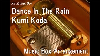 Dance In The Rain/Kumi Koda [Music Box]