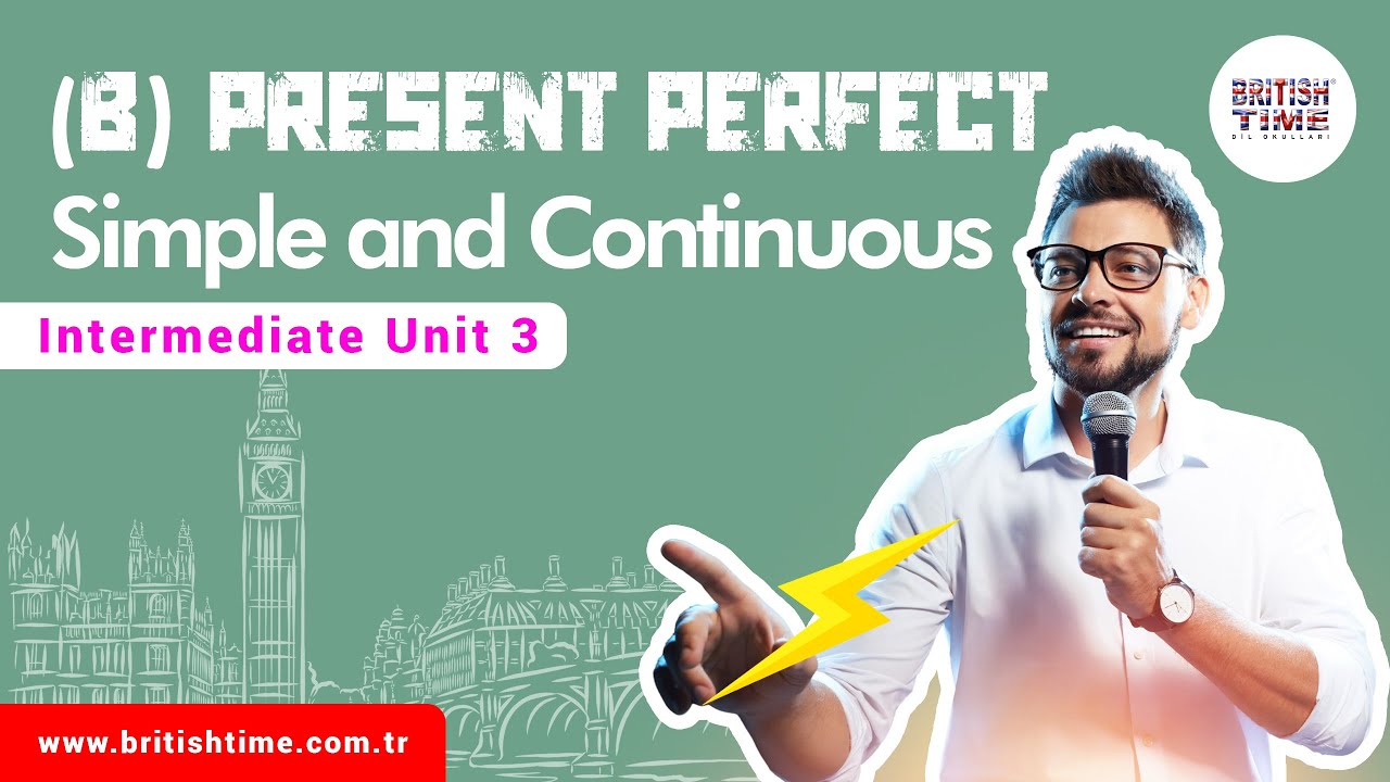 (B) Present Perfect Simple and Continuous / Intermediate Unit 3