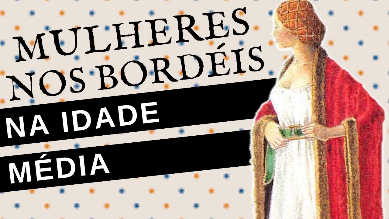 COMO ERA A VIDA DAS MULHERES NOS BORDÉIS DA IDADE MÉDIA