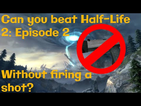 Can You Beat It?: Half-Life 2: Episode 2 Without Firing A Shot