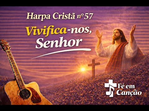 Harpa Cristã nº 57 – Vivifica nos, Senhor  Fé em Canção