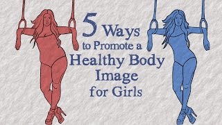 5 Ways to Promote a Healthy Body Image for Girls
