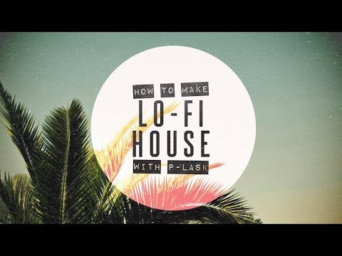 How To Make Lo-Fi House with P-LASK - Playthrough and Introduction