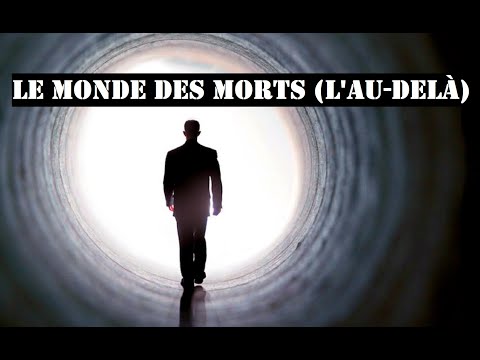 Le monde des morts (l'Au-delà) ! Audio.