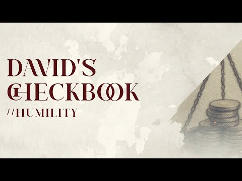 10/26/2025 - David's Checkbook: How a Man After God's Own Heart Views Money - Humility (sermon only)