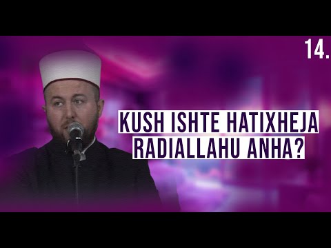 14. Kush ishte Hatixheja radiAllahu anha? - Hoxhë Qëndrim Jashari