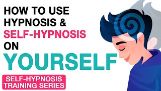 How to Use Hypnosis &amp; Self-Hypnosis On Yourself | Self-Hypnosis Training Series - Part 3