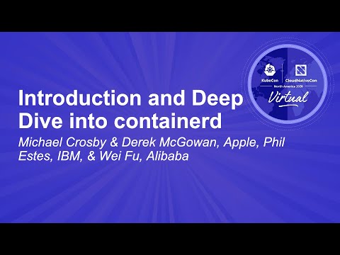 Introduction and Deep Dive into containerd - Michael Crosby & Derek McGowan, Phil Estes & Wei Fu