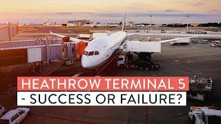 Heathrow Terminal 5 - Success or Failure?