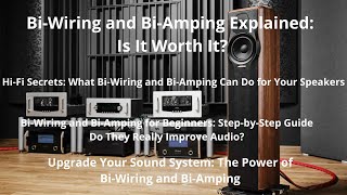 Bi-Wiring and Bi-Amping: Do They Really Improve Sound? Your Ultimate Guide to Pros and Cons.