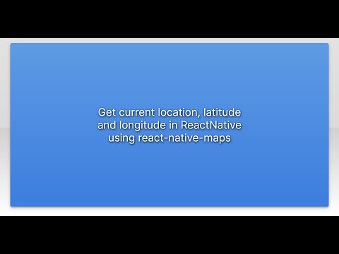 Get current location, latitude and longitude in ReactNative using react-native-maps