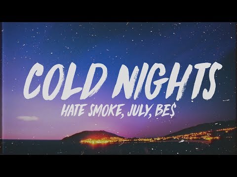 Hate Smoke - Cold Nights (Lyrics) ft. July & BE$