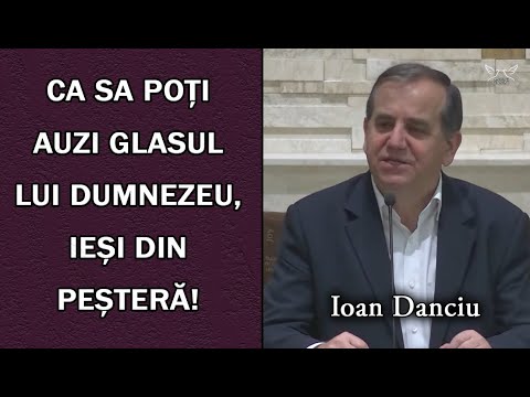 Ioan Danciu - Ca sa poți auzi Glasul lui Dumnezeu, ieși din peșteră! - Romani 8:1-11 | PREDICA