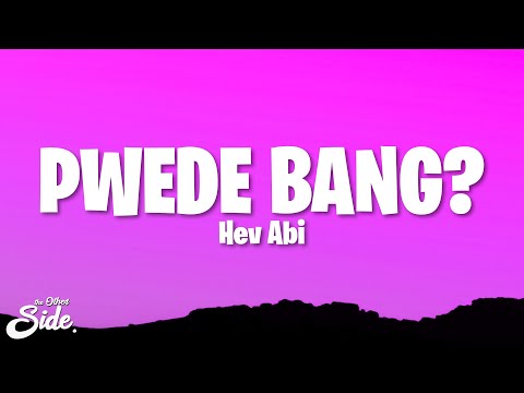 Hev Abi - PWEDE BANG? (Lyrics)