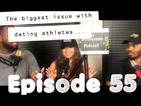 The Wholesome Podcast Ep. 55 "The biggest issue with dating an athlete..."