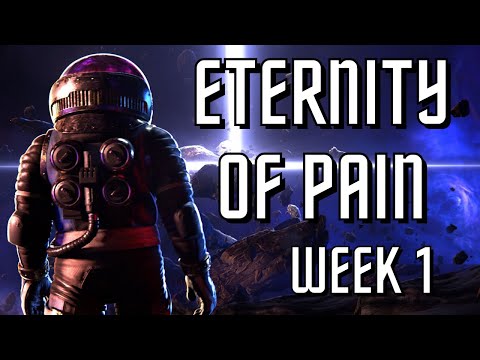 ETERNITY OF PAIN... WEEK 1!!!