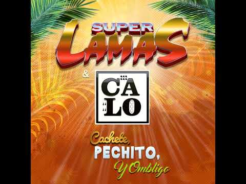 Super Lamas Ft. Calo - Cachete, Pechito Y Ombligo (Audio) 2022