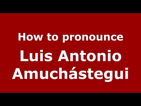 How to pronounce Luis Antonio Amuchástegui (Argentine Spanish/Argentina) - PronounceNames.com