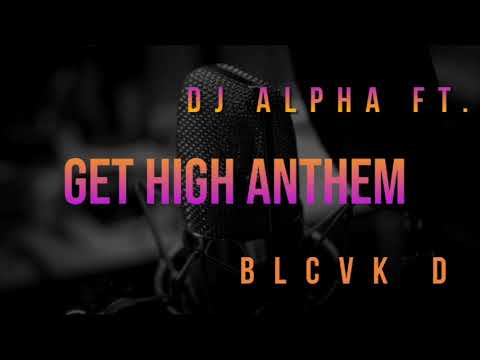 Alpha Jay Ft. Blcvk D - Get High Anthem | Official Music Video 2022