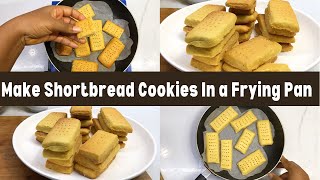 HOW TO MAKE SHORTBREAD COOKIES IN A FRYING PAN | BAKE WITH & WITHOUT OVEN - 4 Ingredients Only