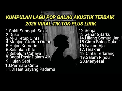 KUMPULAN LAGU POP GALAU AKUSTIK TERBAIK 2025 VIRAL TIK TOK PLUS LIRIK || kumpulan lagu sad song
