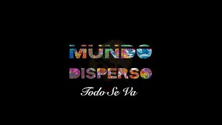 Mundo Disperso - Todo Se Va