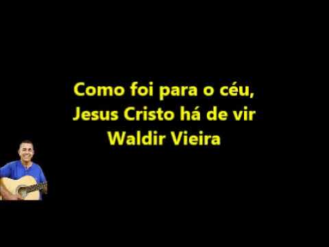 0025 - Como foi para o céu, Jesus Cristo há de vir - Waldir Vieira