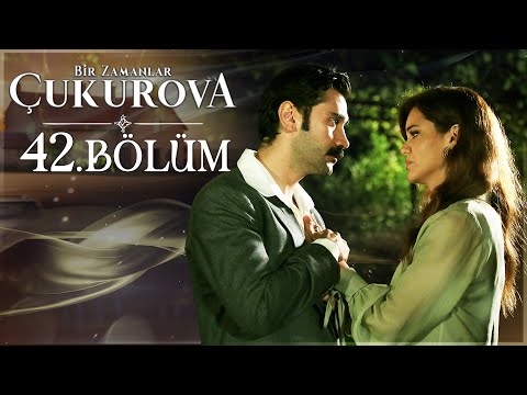 Bir Zamanlar Çukurova 42. Bölüm