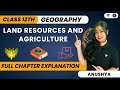 Land Resources And Agriculture Full Chapter Explanation Class 12 Geography Anushya