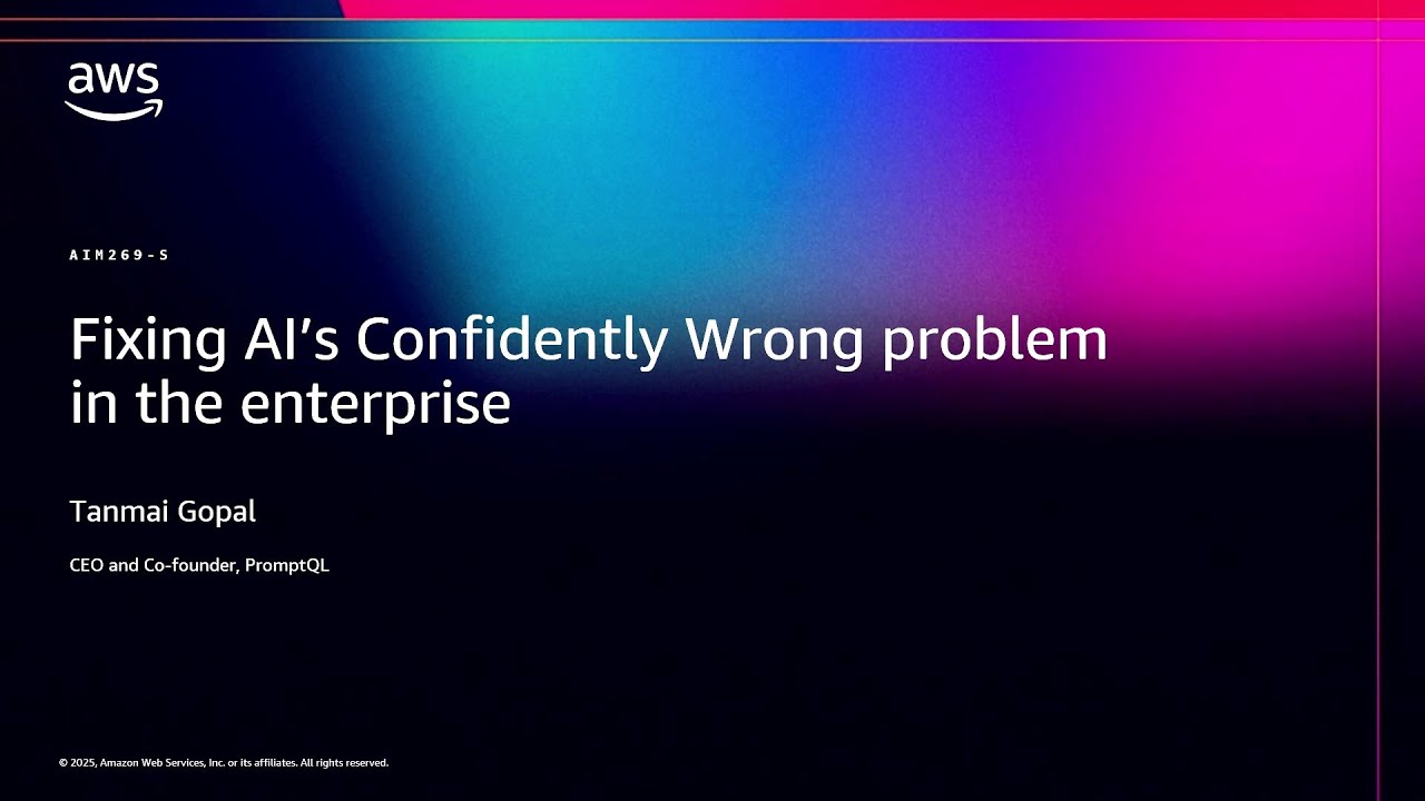 AWS re:Invent 2025 - Fixing AI’s Confidently Wrong Problem in the Enterprise