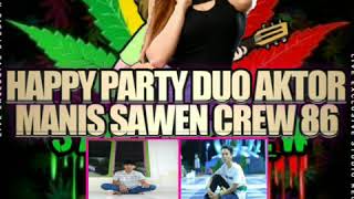 Download lagu HAPPY PARTY DUO AKTOR MANIS SAWEN CREW 86 RRIA MANIS ELLES DAVIOLA FEAT MAVIA HANSOME K-CONK PASRIL mp3