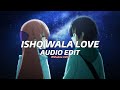 ishq wala love『edit audio』