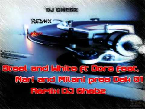 Steel and White ft Dora feat  Nari and Milani pres Dek 31 (Remix DJ Ghebz)