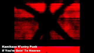 Kamikaze K'untry Punk - If You're Goin' To Heaven