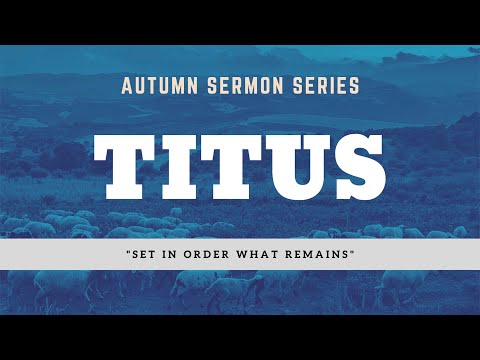 Titus 1:1-5 -- "Set In Order What Remains"