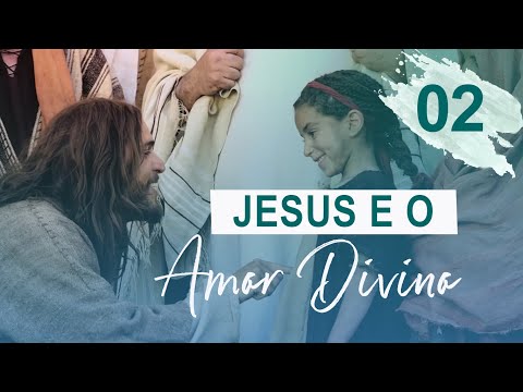 2. Jesus e o Amor Divino - ESTUDO BÍBLICO